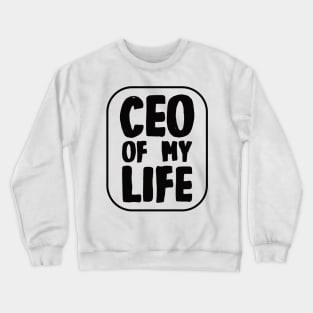 CEO of My Life Crewneck Sweatshirt